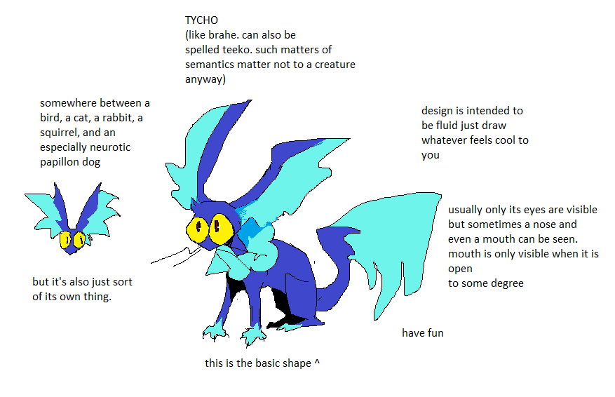 An illustration of a bright blue creature. It has large, fluffy ears, wide yellow eyes, and a bushy tail like a fox's. The image has text which reads 'TYCHO. like brahe. can also be spelled teeko. such matters of semantics matter not to a creature anyway. somewhere between a bird, a cat, and an especially neurotic papillon dog, but it's also just sort of its own thing.'